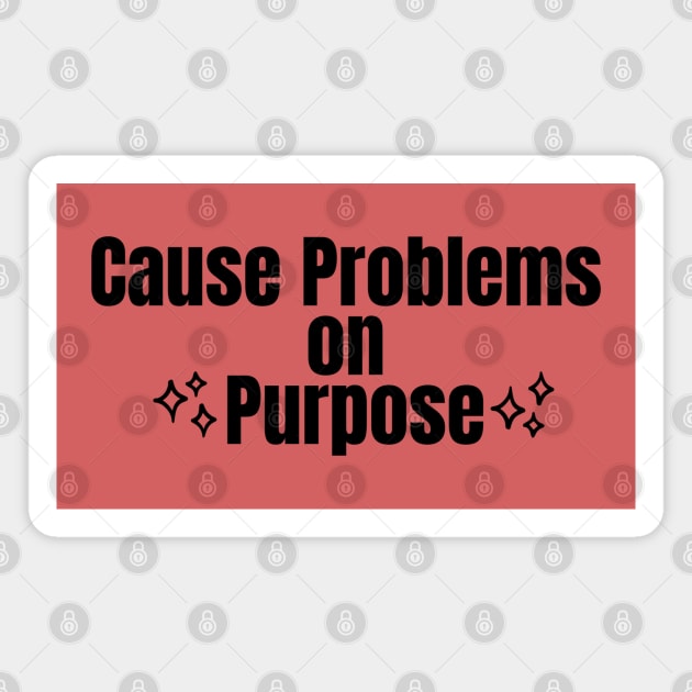 Cause Problems on Purpose Magnet by CursedContent